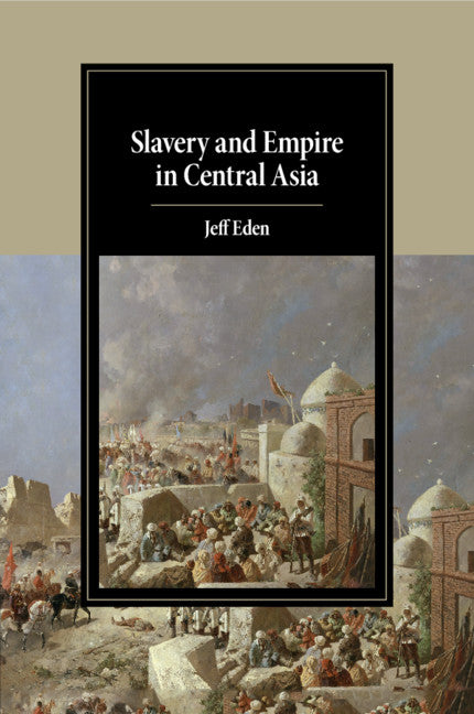 Slavery and Empire in Central Asia (Paperback / softback) 9781108456111
