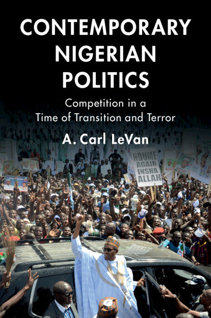 Contemporary Nigerian Politics; Competition in a Time of Transition and Terror (Paperback / softback) 9781108459747