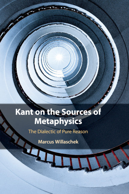 Kant on the Sources of Metaphysics; The Dialectic of Pure Reason (Paperback / softback) 9781108460064