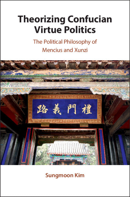 Theorizing Confucian Virtue Politics; The Political Philosophy of Mencius and Xunzi (Paperback / softback) 9781108460569