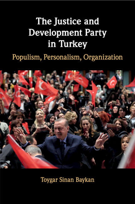 The Justice and Development Party in Turkey; Populism, Personalism, Organization (Paperback / softback) 9781108461658