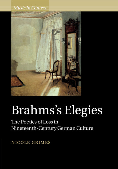 Brahms's Elegies; The Poetics of Loss in Nineteenth-Century German Culture (Paperback / softback) 9781108464765