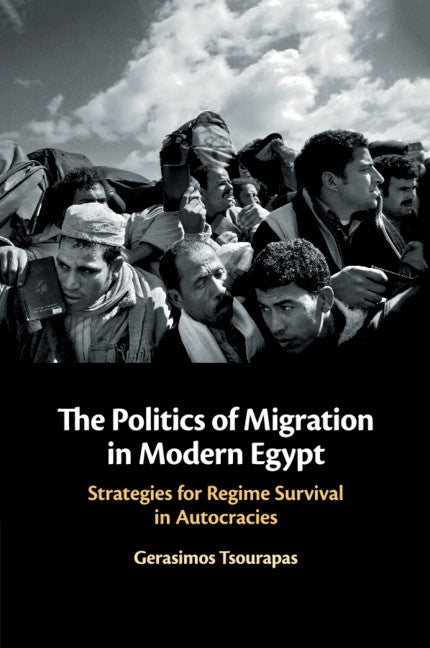 The Politics of Migration in Modern Egypt; Strategies for Regime Survival in Autocracies (Paperback / softback) 9781108468640