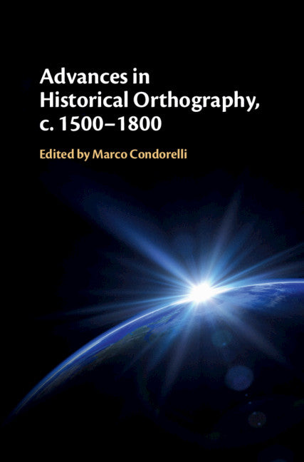 Advances in Historical Orthography, c. 1500–1800 (Hardback) 9781108471800