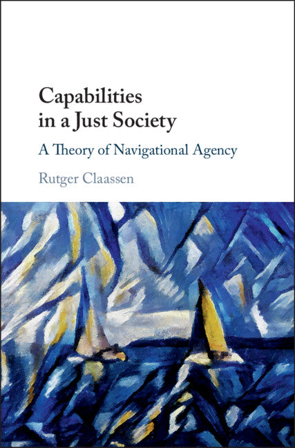 Capabilities in a Just Society; A Theory of Navigational Agency (Hardback) 9781108473262