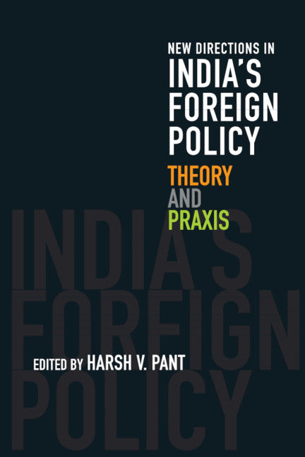 New Directions in India's Foreign Policy; Theory and Praxis (Hardback) 9781108473668