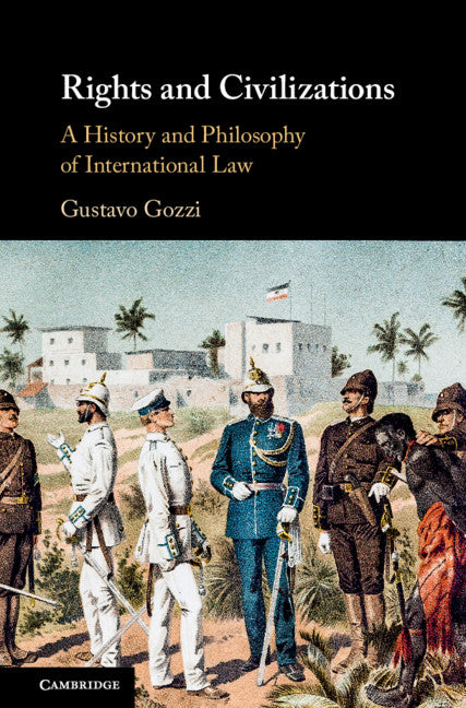 Rights and Civilizations; A History and Philosophy of International Law (Hardback) 9781108474238