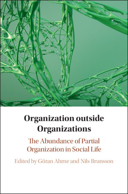 Organization outside Organizations; The Abundance of Partial Organization in Social Life (Hardback) 9781108474986