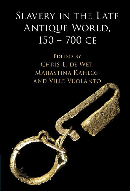 Slavery in the Late Antique World, 150 – 700 CE (Hardback) 9781108476225