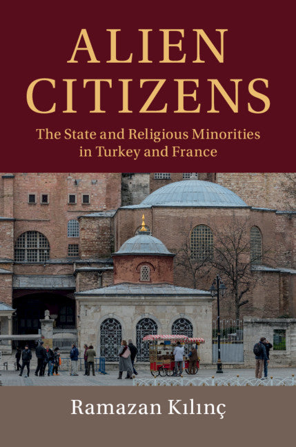 Alien Citizens; The State and Religious Minorities in Turkey and France (Hardback) 9781108476942