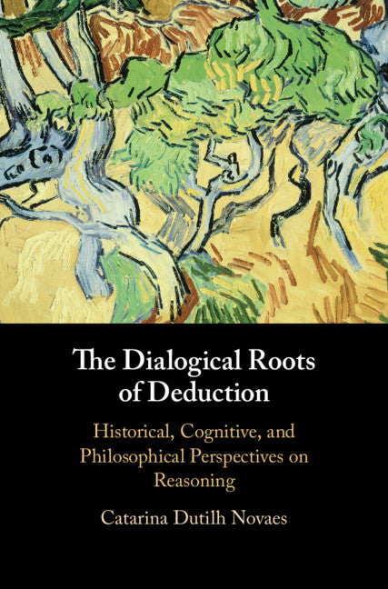 The Dialogical Roots of Deduction; Historical, Cognitive, and Philosophical Perspectives on Reasoning (Hardback) 9781108479882
