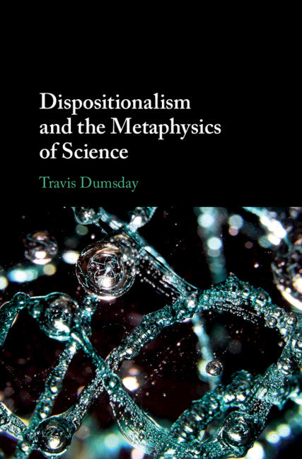 Dispositionalism and the Metaphysics of Science (Hardback) 9781108480130