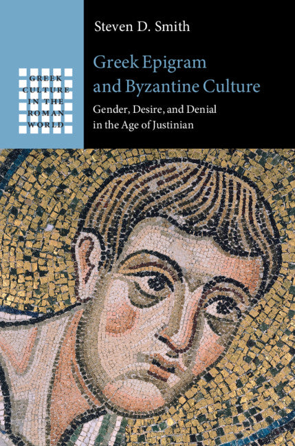 Greek Epigram and Byzantine Culture; Gender, Desire, and Denial in the Age of Justinian (Hardback) 9781108480239