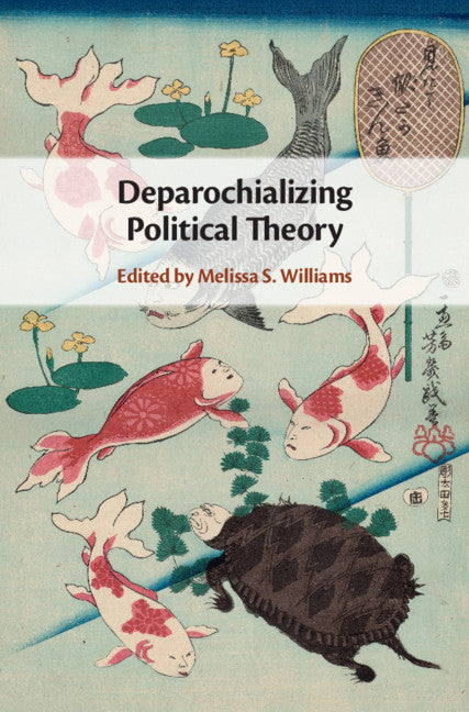 Deparochializing Political Theory (Hardback) 9781108480505