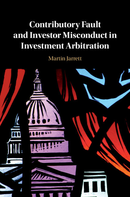 Contributory Fault and Investor Misconduct in Investment Arbitration (Hardback) 9781108481403
