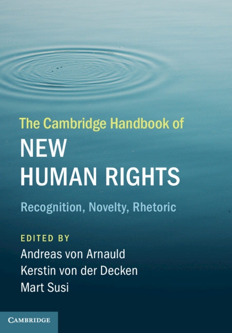 The Cambridge Handbook of New Human Rights; Recognition, Novelty, Rhetoric (Hardback) 9781108484732