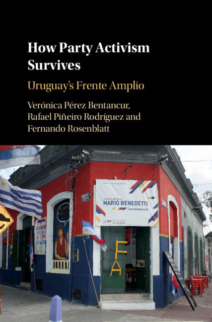 How Party Activism Survives; Uruguay's Frente Amplio (Hardback) 9781108485265
