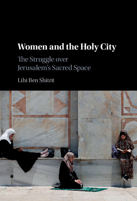 Women and the Holy City; The Struggle over Jerusalem's Sacred Space (Hardback) 9781108485470