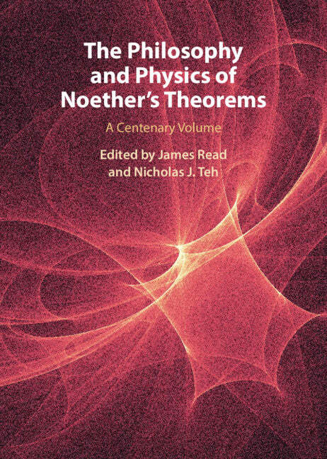 The Philosophy and Physics of Noether's Theorems; A Centenary Volume (Hardback) 9781108486231