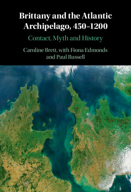 Brittany and the Atlantic Archipelago, 450–1200; Contact, Myth and History (Hardback) 9781108486514