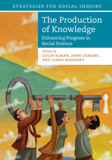 The Production of Knowledge; Enhancing Progress in Social Science (Hardback) 9781108486774