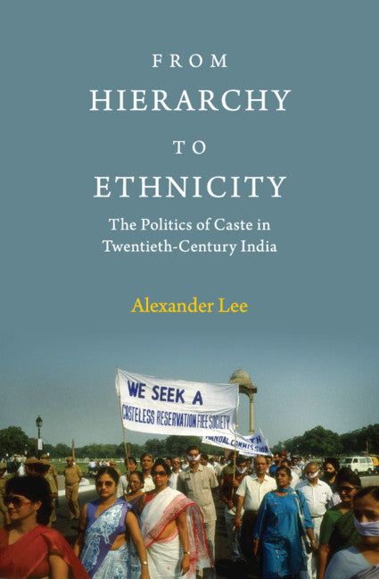 From Hierarchy to Ethnicity; The Politics of Caste in Twentieth-Century India (Hardback) 9781108489904