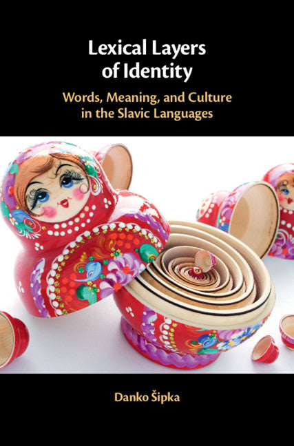 Lexical Layers of Identity; Words, Meaning, and Culture in the Slavic Languages (Hardback) 9781108492713
