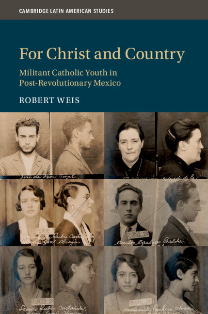 For Christ and Country; Militant Catholic Youth in Post-Revolutionary Mexico (Hardback) 9781108493024