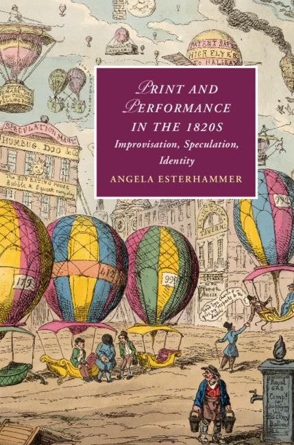 Print and Performance in the 1820s; Improvisation, Speculation, Identity (Hardback) 9781108493956