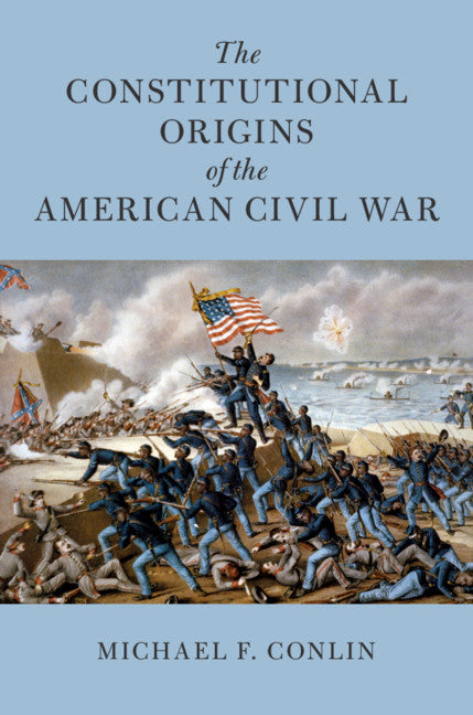 The Constitutional Origins of the American Civil War (Hardback) 9781108495271