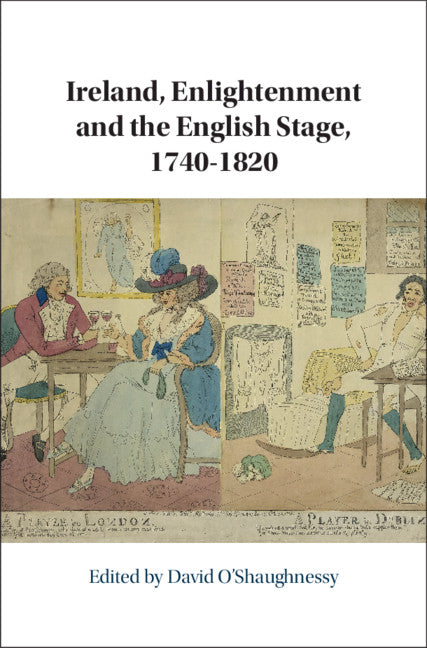 Ireland, Enlightenment and the English Stage, 1740-1820 (Hardback) 9781108498142