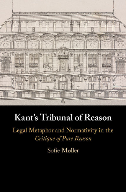 Kant's Tribunal of Reason; Legal Metaphor and Normativity in the Critique of Pure Reason (Hardback) 9781108498494