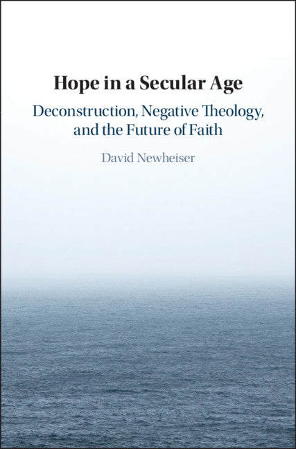 Hope in a Secular Age; Deconstruction, Negative Theology, and the Future of Faith (Hardback) 9781108498661