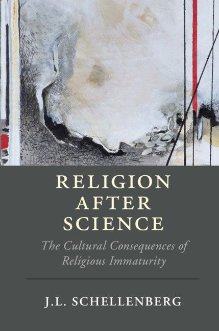 Religion after Science; The Cultural Consequences of Religious Immaturity (Hardback) 9781108499033