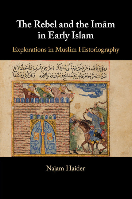 The Rebel and the Imãm in Early Islam (Paperback / softback) 9781108708142
