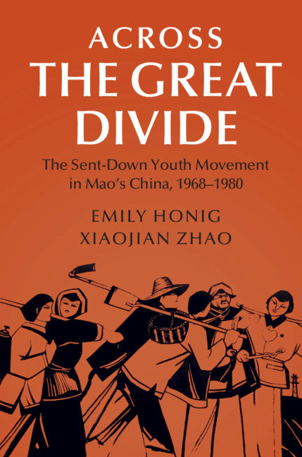Across the Great Divide; The Sent-down Youth Movement in Mao's China, 1968–1980 (Paperback / softback) 9781108712491