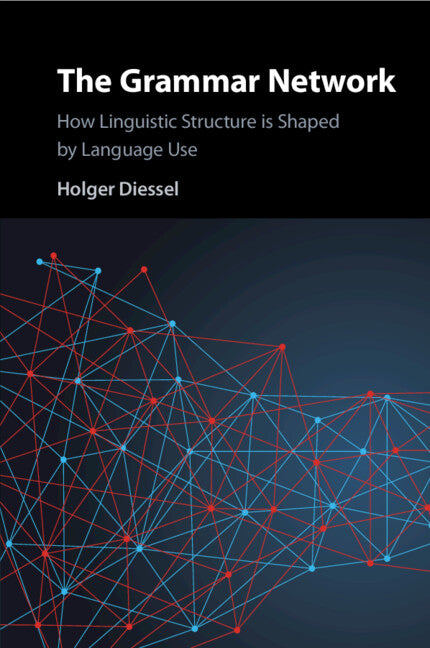 The Grammar Network; How Linguistic Structure Is Shaped by Language Use (Paperback / softback) 9781108712767