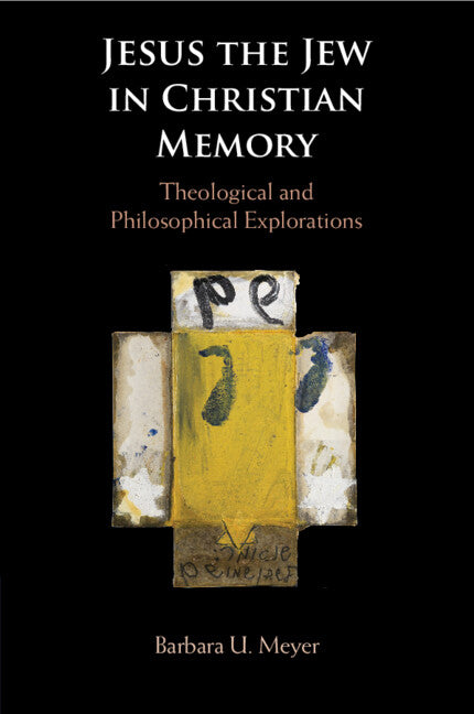 Jesus the Jew in Christian Memory; Theological and Philosophical Explorations (Paperback / softback) 9781108712835