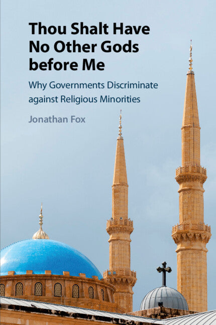Thou Shalt Have No Other Gods before Me; Why Governments Discriminate against Religious Minorities (Paperback / softback) 9781108715676