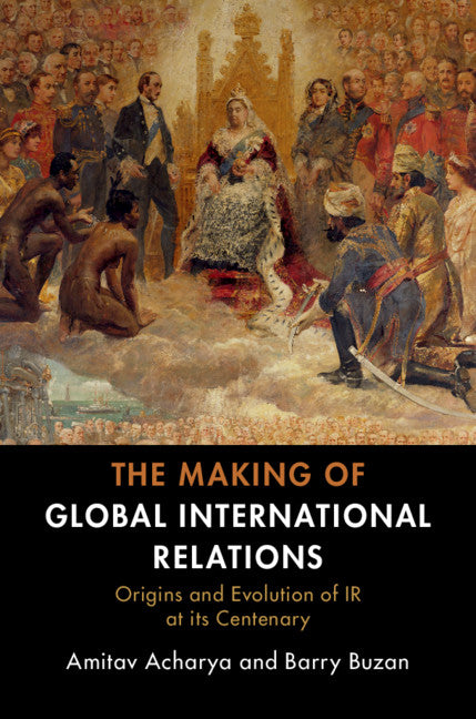 The Making of Global International Relations; Origins and Evolution of IR at its Centenary (Paperback / softback) 9781108727112