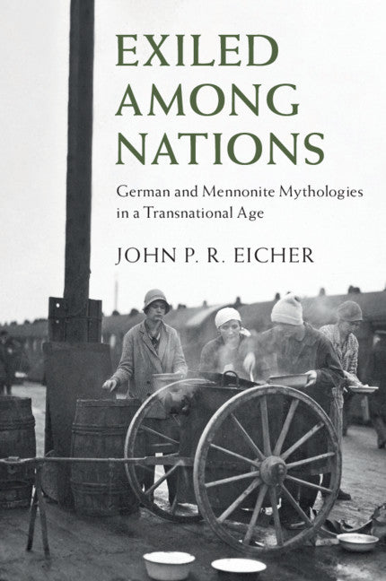 Exiled Among Nations; German and Mennonite Mythologies in a Transnational Age (Paperback / softback) 9781108731799