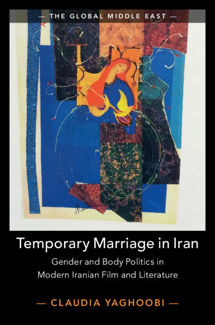 Temporary Marriage in Iran; Gender and Body Politics in Modern Iranian Film and Literature (Paperback / softback) 9781108738439
