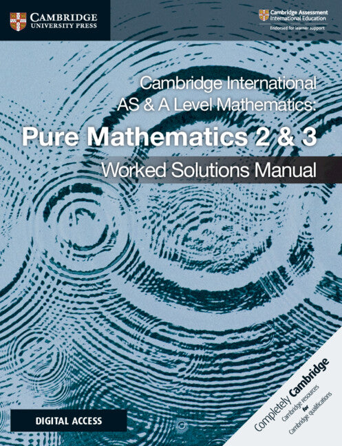 Cambridge International AS & A Level Mathematics Pure Mathematics 2 & 3 Worked Solutions Manual with Digital Access (Multiple-component retail product) 9781108758901