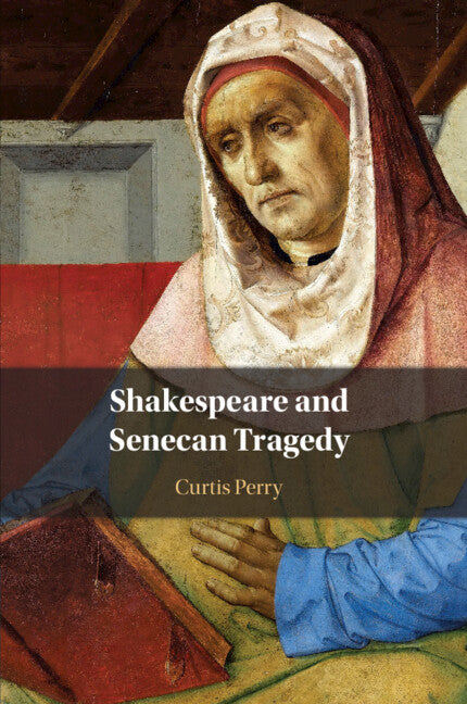 Shakespeare and Senecan Tragedy (Paperback / softback) 9781108791618