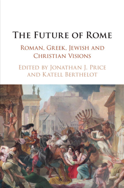 The Future of Rome; Roman, Greek, Jewish and Christian Visions (Paperback / softback) 9781108797009