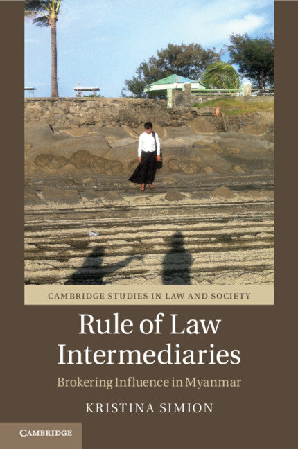 Rule of Law Intermediaries; Brokering Influence in Myanmar (Paperback / softback) 9781108829854