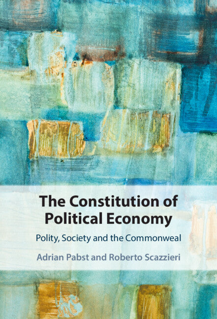 The Constitution of Political Economy; Polity, Society and the Commonweal (Hardback) 9781108831093