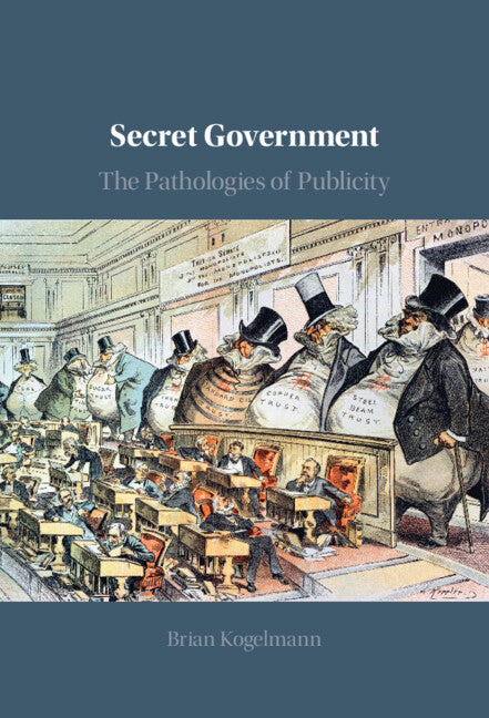 Secret Government; The Pathologies of Publicity (Hardback) 9781108833264