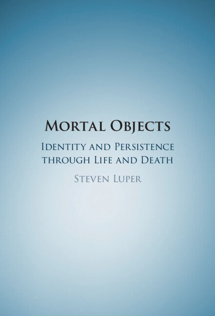 Mortal Objects; Identity and Persistence through Life and Death (Hardback) 9781108833721