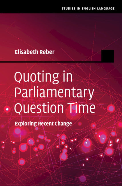 Quoting in Parliamentary Question Time; Exploring Recent Change (Hardback) 9781108835978